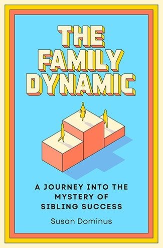 Book cover for "The Family Dynamic: A Journey Into the Mystery of Sibling Success" by Susan Dominus, inspired by Podcast episode 1093, featuring three figures on staggered blocks against a blue background.