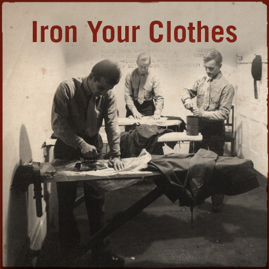Iron your clothes.