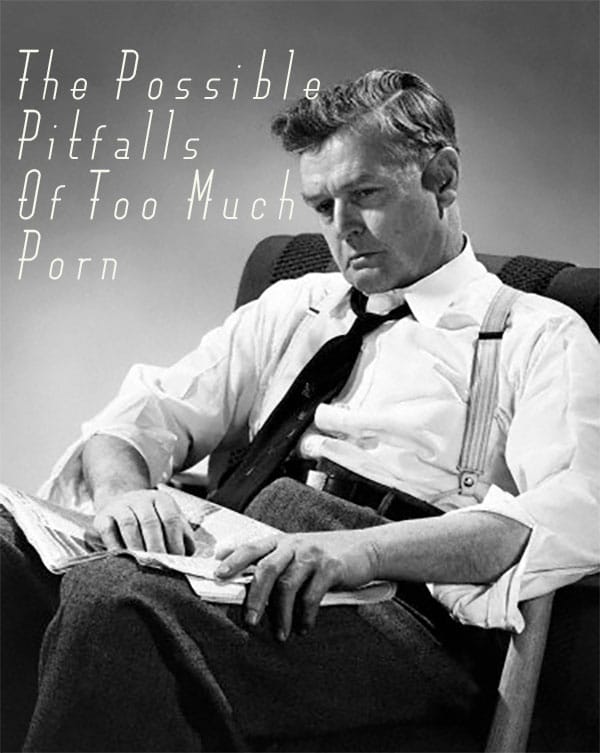 Beware of the potential pitfalls of excessive porn consumption.