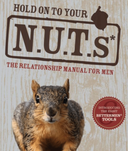 Hold on to your nuts, because this relationship manual for men is packed with life-changing tools.